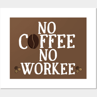 No Coffee No Workee Posters and Art